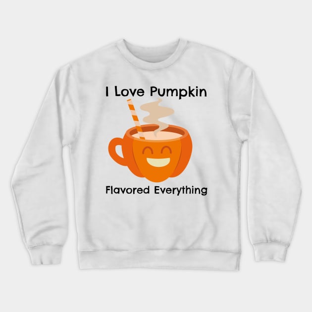 I Love Pumkin Flavor Everything – Autumn and Fall, Festive Design Crewneck Sweatshirt by Be Yourself Tees